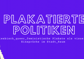 Lesbisch_queer_feministische Plakate als visuelle Einsprüche im Stadt_Raum